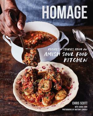 Homage: Recipes and Stories from an Amish Soul Food Kitchen by Chris Scott, Chris Scott, Brittany Cornerly, Brittany Cornerly, Sarah Zorn, Sarah Zorn
