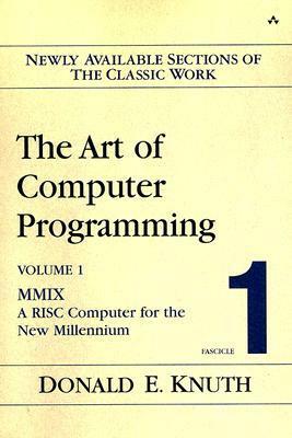 The Art of Computer Programming, Volume 1, Fascicle 1: MMIX -- A RISC Computer for the New Millennium by Donald Ervin Knuth