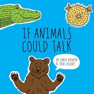 If Animals Could Talk by Josh Cassidy, Carla Butwin