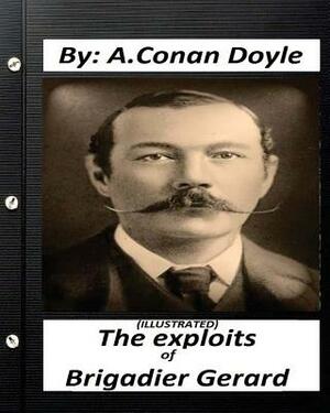 The exploits of Brigadier Gerard. By A.Conan Doyle (ILLUSTRATED) by Arthur Conan Doyle