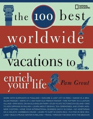 The 100 Best Worldwide Vacations to Enrich Your Life by Pam Grout
