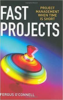 Fast Projects: Project Management When Time is Short by Fergus O'Connell