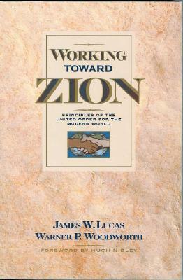 Working Toward Zion: Principles of the United Order for the Modern World by James W. Lucas