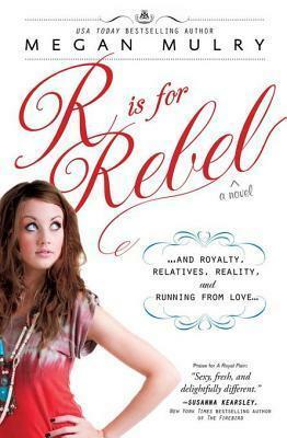 R Is for Rebel: And Royalty, Relatives, Reality, and Running from Love... by Megan Mulry