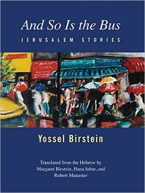 And So Is the Bus: Jerusalem Stories by Robert Manaster, Yossel Birstein, Hana Inbar, Margaret Birstein