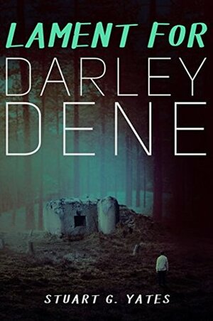 Lament For Darley Dene by Stuart G. Yates