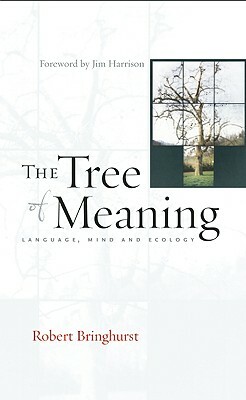 The Tree of Meaning: Language, Mind and Ecology by Robert Bringhurst