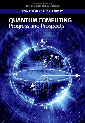 Quantum Computing: Progress and Prospects by Division on Engineering and Physical Sci, National Academies of Sciences Engineeri, Intelligence Community Studies Board