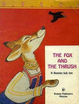 The Fox and the Thrush: A Russian Folk Tale by Aleksey Nikolayevich Tolstoy