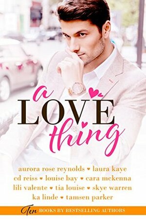 A Love Thing by Tia Louise, Louise Bay, K.A. Linde, Laura Kaye, Aurora Rose Reynolds, Lili Valente, Skye Warren, Tamsen Parker, Cara McKenna, C.D. Reiss