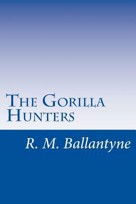 The Gorilla Hunters by R. M. Ballantyne