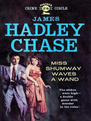 Miss Shumway Waves a Wand by James Hadley Chase