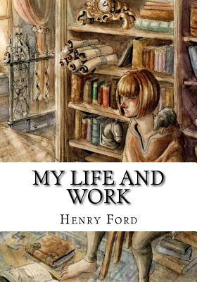 My Life And Work by Henry Ford