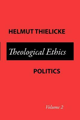 Theological Ethics Politics by Helmut Thielicke