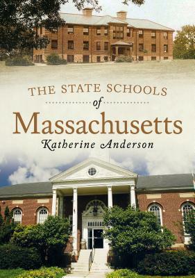 The State Schools of Massachusetts by Katherine Anderson