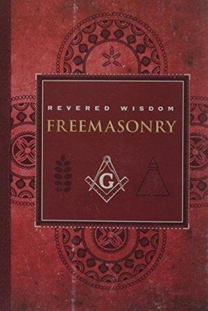 Revered Wisdom--Freemasonry by Albert Gallatin Mackey