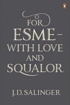 For Esmé - with Love and Squalor, and Other Stories by J.D. Salinger