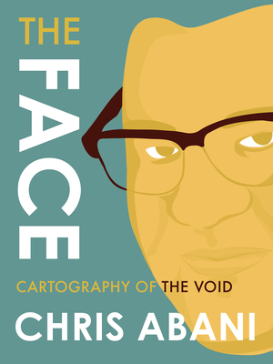 The Face: Cartography of the Void by Chris Abani