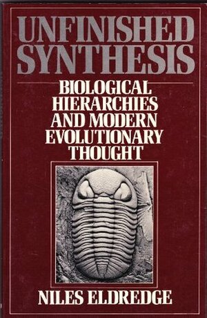 Unfinished Synthesis: Biological Hierarchies and Modern Evolutionary Thought by Niles Eldredge