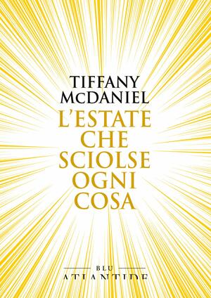 L'estate che sciolse ogni cosa by Tiffany McDaniel