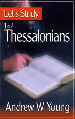 Let's Study 1 & 2 Thessalonians by Andrew W. Young