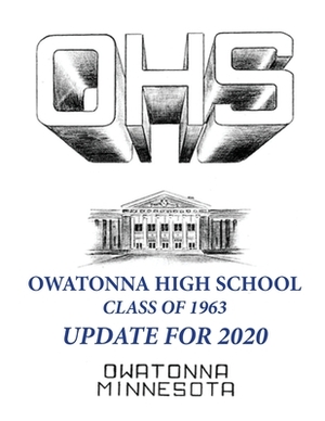 Owatonna High School Class of 1963 Update for 2020 by James Colton, Kathy Johnson Lembke, Jerry Carstensen