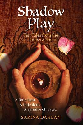 Shadow Play: Ten Tales from the In-Between by Sarina Dahlan