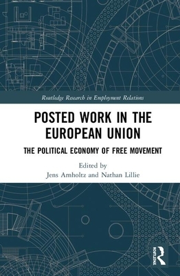 Posted Work in the European Union: The Political Economy of Free Movement by 