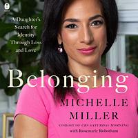 Belonging: A Daughter's Search for Identity Through Loss and Love by Michelle Miller