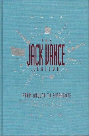 The Jack Vance Lexicon: From Ahulph To Zipangote: The Coined Words Of Jack Vance by Jack Vance, Dan Temianka