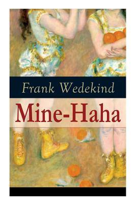 Mine-Haha: Kontroverses Werk über die körperliche Erziehung der jungen Mädchen by Frank Wedekind