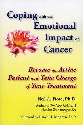Coping with the Emotional Impact of Cancer: Become an Active Patient and Take Charge of Your Treatment by Neil Fiore