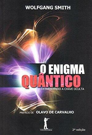 O Enigma Quântico: desvendando a chave oculta by Olavo de Carvalho, Wolfgang Smith