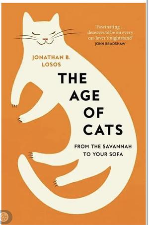 The Age of Cats by Jonathan Losos, Jonathan Losos