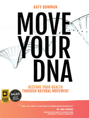 Move Your DNA: Restore Your Health Through Natural Movement, 2nd Edition by Katy Bowman
