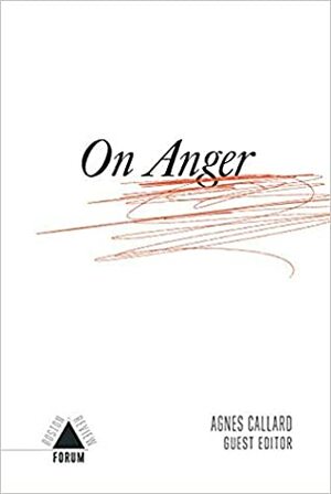 On Anger (Boston Review Forum 13) by Agnes Callard, Myisha Cherry, Judith Butler, Paul Bloom, Martha C. Nussbaum