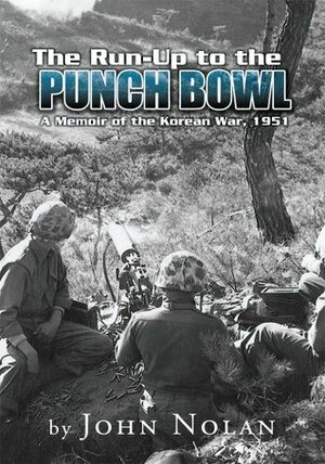 The Run-Up to the Punch Bowl:A Memoir of the Korean War, 1951 by John Nolan