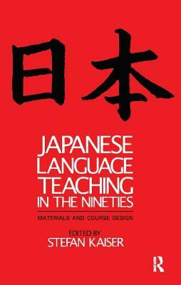 Japanese Language Teaching in the Nineties: Materials and Course Design by Stefan Kaiser