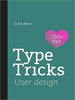 Type Tricks: User Design: Your Personal Guide to User Design by Sofie Beier