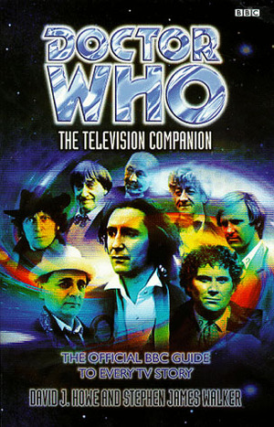 The Television Companion: The Official BBC Guide to Every TV Story by Stephen James Walker, David J. Howe