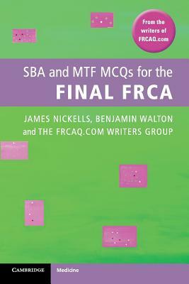 Sba and Mtf McQs for the Final Frca by Benjamin Walton, Frcaq Com Writers Group Bristol National, James Nickells