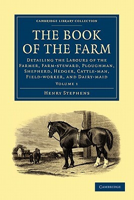 The Book of the Farm - Volume 1 by Henry Stephens