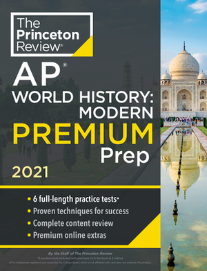 Princeton Review AP World History: Modern Premium Prep, 2021: 6 Practice Tests + Complete Content Review + Strategies & Techniques by The Princeton Review