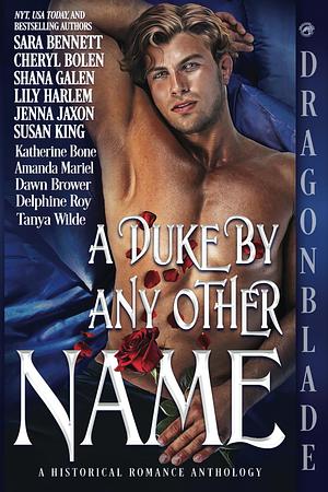 A Duke By Any Other Name: A Historical Romance Anthology by Shana Galen, Cheryl Bolen, Sara Bennett, Sara Bennett