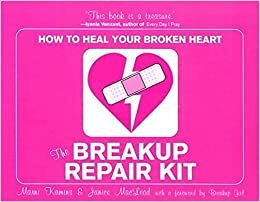 The Breakup Repair Kit: How to Heal Your Broken Heart by Marni Kamins, Janice MacLeod