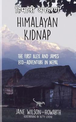 Himalayan Kidnap: The First Alex and James Eco-Adventure in Nepal by Jane Wilson-Howarth