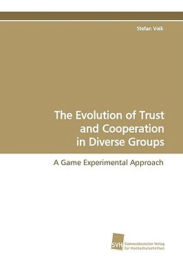 The Evolution of Trust and Cooperation in Diverse Groups by Stefan Volk