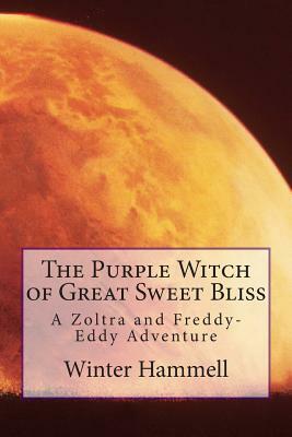 The Purple Witch of Great Sweet Bliss: A Zoltra and Freddy-Eddy Adventure by Winter Hammell, Dale Hammell