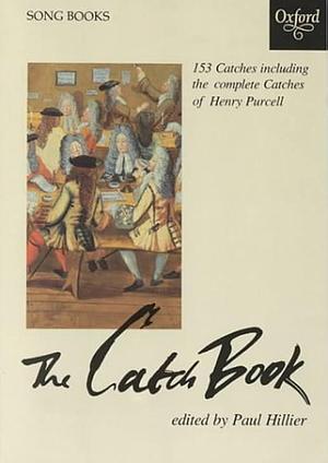 The Catch Book: 153 Catches Including the Complete Catches of Henry Purcell by Paul Hillier