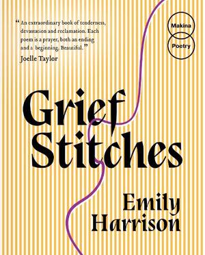 Grief Stitches by Emily Harrison